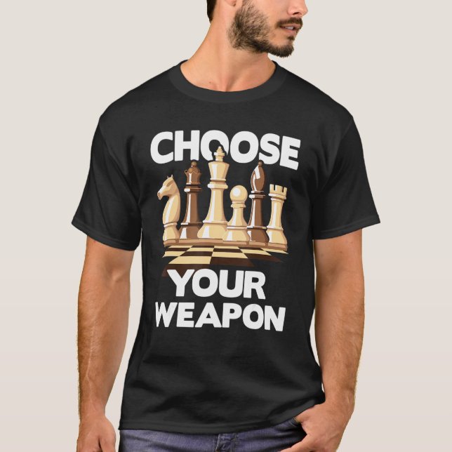 Choose Your Weapon  Funny Chess Player Chess Lover T-Shirt (Front)