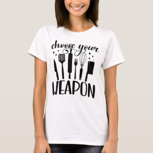 Choose Your Weapon Funny Kitchen T-Shirt