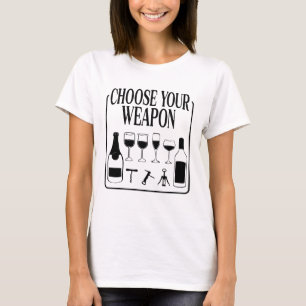 Choose Your Weapon Funny Wine Lover Drinker T-Shirt
