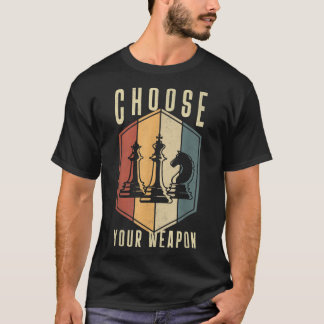 Choose Your Weapon Gag Chess Gifts Chess Players  T-Shirt