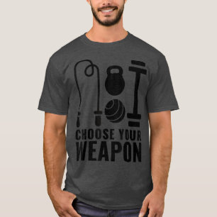 Choose Your Weapon Gym Work Out Kit T-Shirt
