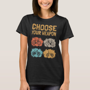 Choose Your Weapon Roadbike Gravel Mountain Bike B T-Shirt