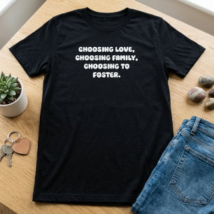 Choosing Love Family Fostering Life Decision T-Shirt