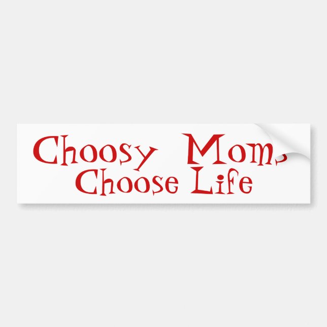 Choosy  Moms  Choose Life Bumper Sticker (Front)