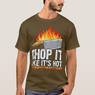 Chop It Like Its Hot Cook Chef Cooking BBQ T-Shirt