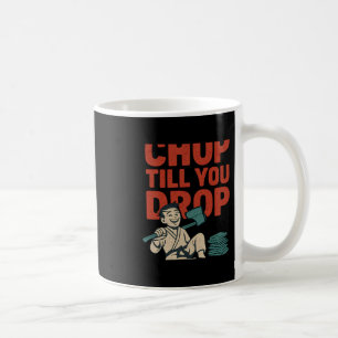 Chop Till You Drop Martial Arts Boxing Humour Grap Coffee Mug
