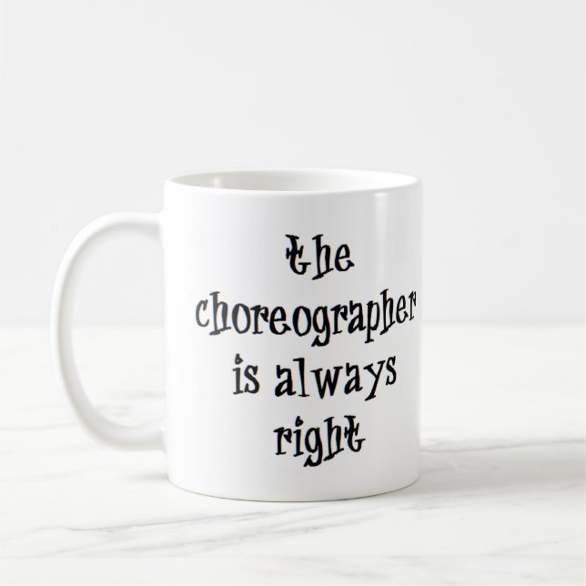 choreographer is always right coffee mug (Left)