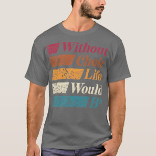 Chorister Choir Singing Choir Teacher Without Choi T-Shirt