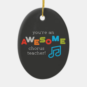 Chorus Teacher Appreciation Day Notes, Awesome Ceramic Ornament