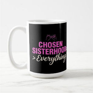 Chosen Sisterhood Everything Pinky Promise Besties Coffee Mug