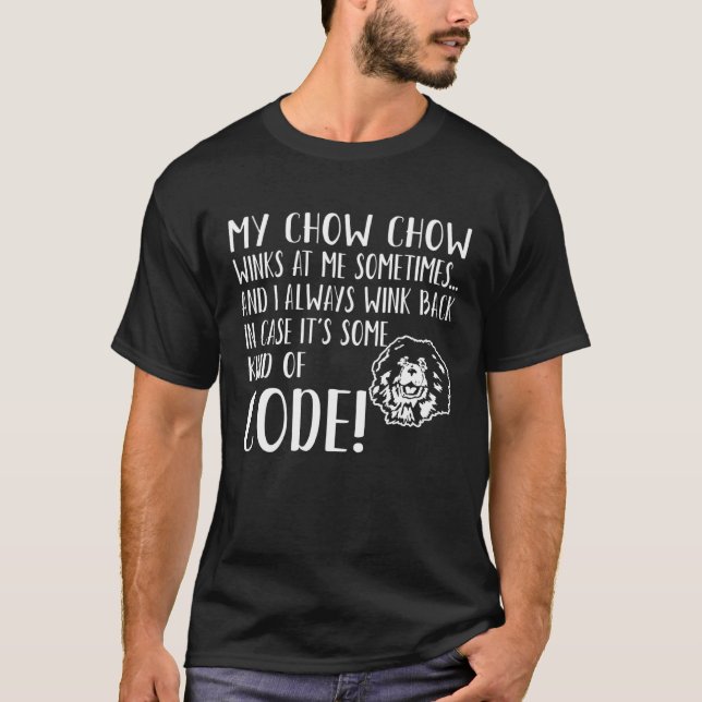 Chow Chow Dog Winks At Me Sometimes Kind Of Code T-Shirt (Front)