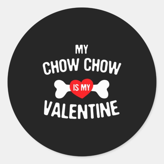 Chow Chow Is My Valentine Chow Chow Dog _1  Classic Round Sticker (Front)