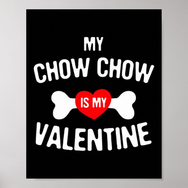 Chow Chow Is My Valentine Chow Chow Dog _1  Poster (Front)