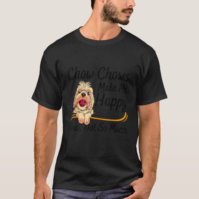 Chow Chows Make Me Happy You Not So Much T-Shirt (Front)