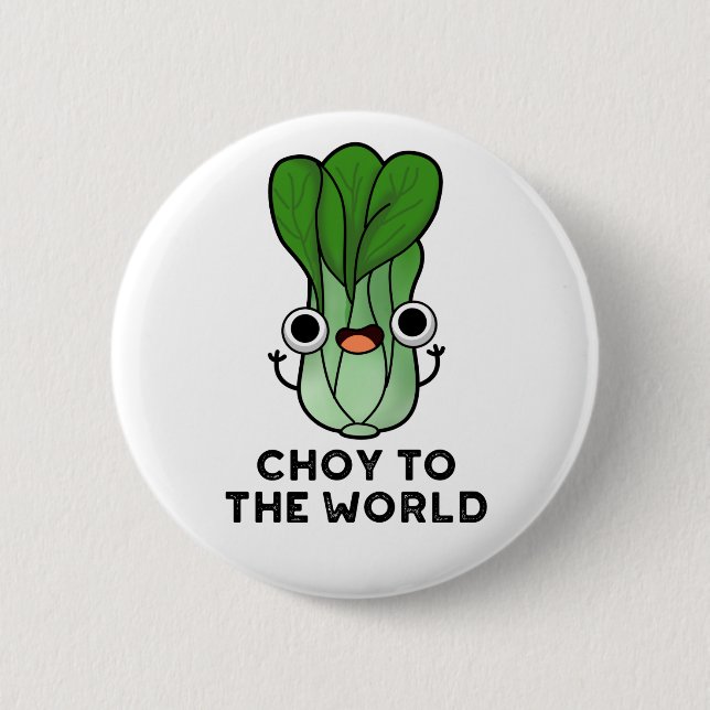 Choy To The World Funny Bok Choy Veggie Pun 2 Inch Round Button (Front)