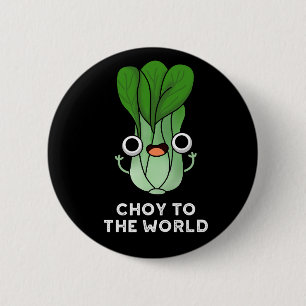 Choy To The World Funny Veggie Pun Dark BG 2 Inch Round Button