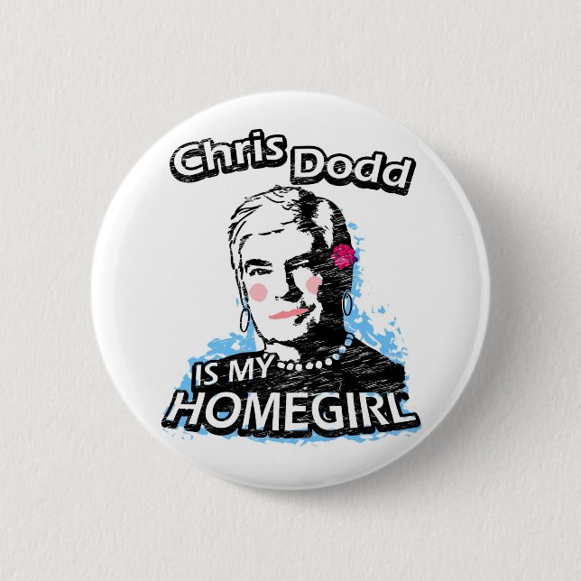 Chris Dodd is my homegirl 2 Inch Round Button (Front)