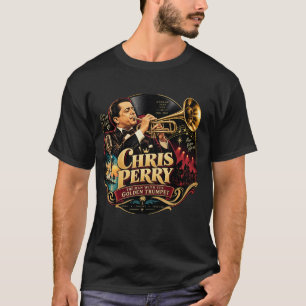 Chris Perry — The Man with the Golden Trumpet T-Sh T-Shirt