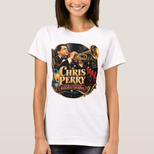 Chris Perry — The Man with the Golden Trumpet T-Sh T-Shirt