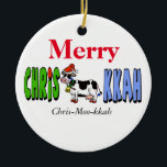 Chrismukkah Cow Christmas Ornament Customize It!<br><div class="desc">A silly ornament that puns the "Mu" as "Moo" with a Jewish-Christian holiday cow in the middle.  You can keep or remove the phonetic translation below the graphic if you wish.  Also change the Merry to Happy or anything you want.  On the back put a Year or a name.</div>