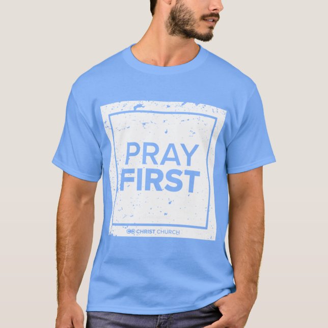 Christ Church Pray First T-Shirt (Front)