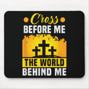 Christ Cross Before Me The World Behind Me Christi Mouse Pad