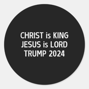 Christ Is King Jesus Is Lord Trump 2024 Christian Classic Round Sticker