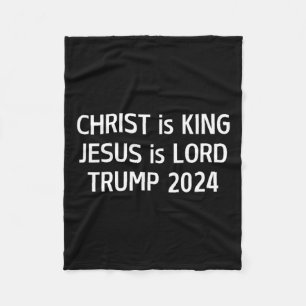 Christ Is King Jesus Is Lord Trump 2024 Christian  Fleece Blanket