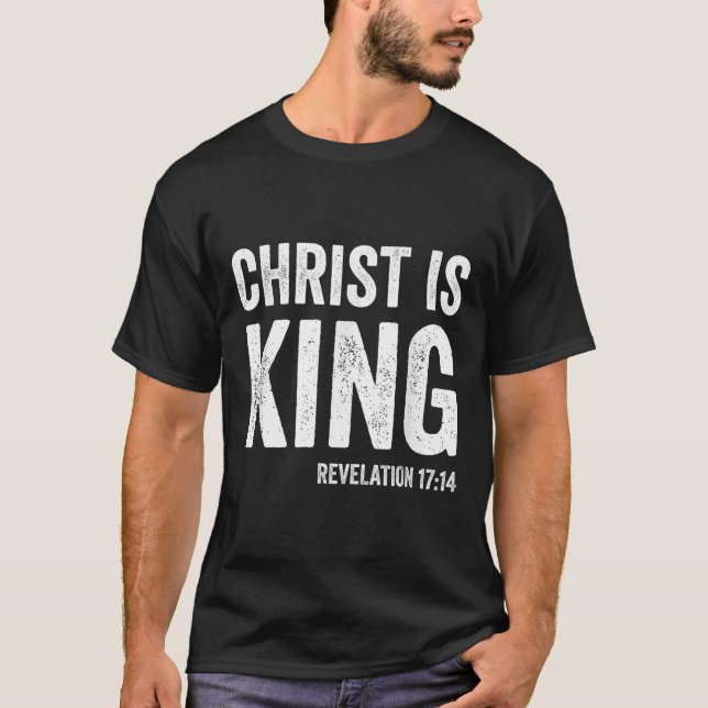 Christ Is King Revelation 17_14 Christian Christ I T-Shirt (Front)
