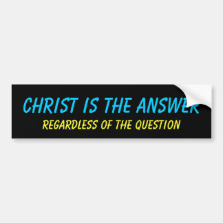 Christ is the answer Bumper Sticker