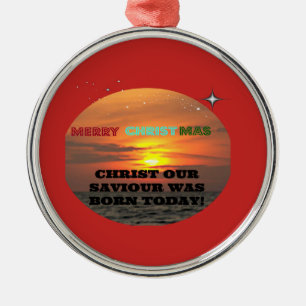 Christ Our Saviour Was Born Today Metal Ornament