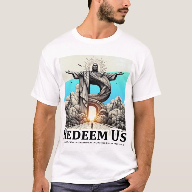 Christ the Redeemer: Redeem Us (Psalm 130:7) T-Shirt (Front)