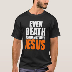 Christerest Even Death Could Not Hold Jesus Christ T-Shirt