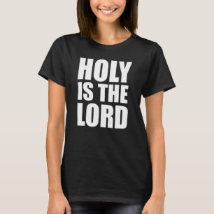 Christerest Holy Is The Lord Christian Faith T-Shirt