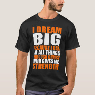 Christerest I Dream Big Because I Can Do All Thing T-Shirt