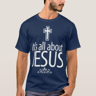 Christerest It's All About Jesus Christian Gift T-Shirt