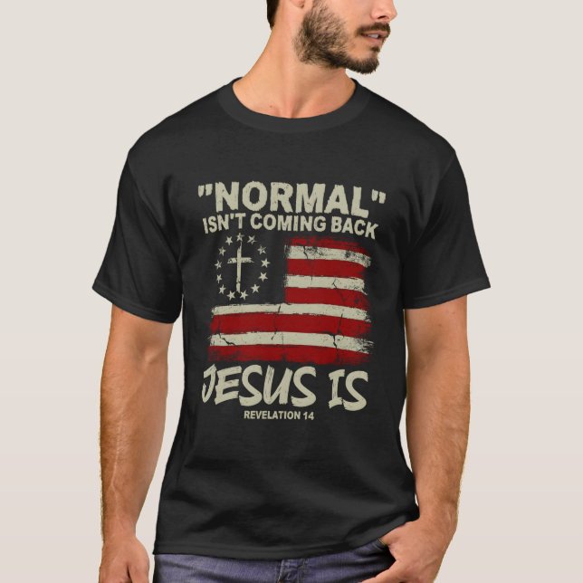 Christian American Flag Normal Isn'T Coming Back J T-Shirt (Front)