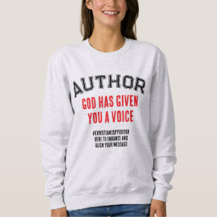 Christian Author GOD HAS GIVEN YOU A VOICE Custom Sweatshirt