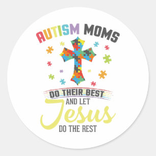 Christian Autism Moms Do Their Best Let Jesus Do T Classic Round Sticker