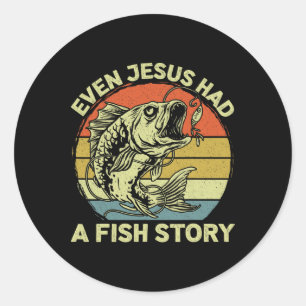 Christian B Fishing Even Jesus Had Fish Story Funn Classic Round Sticker