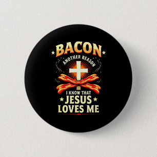 Christian Bacon Reason I Know That Jesus Loves Me  2 Inch Round Button