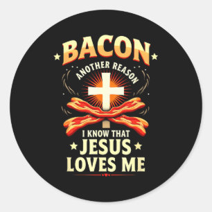 Christian Bacon Reason I Know That Jesus Loves Me  Classic Round Sticker