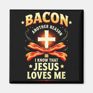Christian Bacon Reason I Know That Jesus Loves Me  Magnet