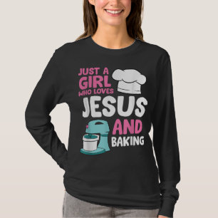Christian Baking Girl Just a Girl Who Loves Jesus  T-Shirt