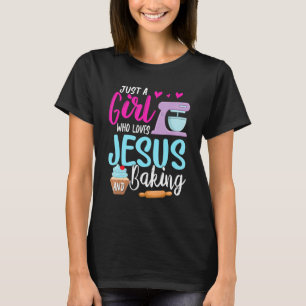 Christian Baking Girl Just A Girl Who Loves Jesus T-Shirt