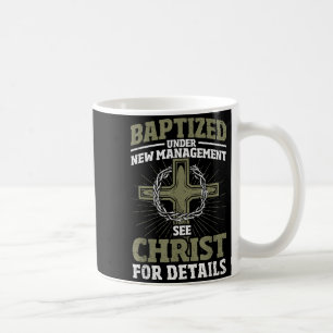 Christian Baptized Under New Management See Christ Coffee Mug