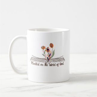 Christian Bible saying Planted on the Word of God Coffee Mug