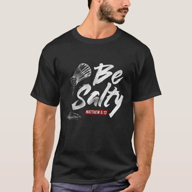 Christian Bible Verse Be Salty Matthew 5:13 T-Shirt (Front)