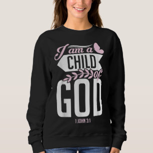 Christian Bible Verse I Am A Child Of God 1 John 3 Sweatshirt