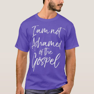 Christian Bible Verse Quote I Am Not Ashamed of T-Shirt